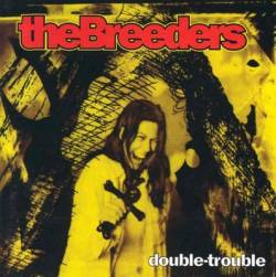The Breeders : Double Trouble